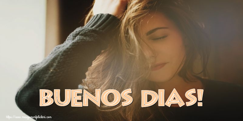 Felicitari de buna dimineata - Buenos Dias! - mesajeurarifelicitari.com