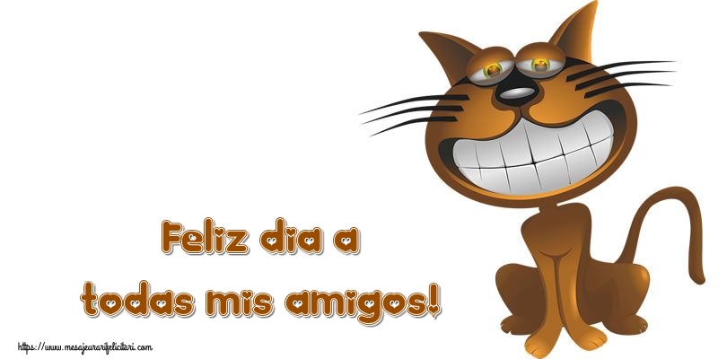 Felicitari de buna dimineata - Feliz dia a todas mis amigos! - mesajeurarifelicitari.com