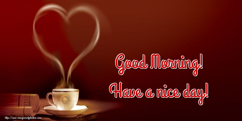 Felicitari de buna dimineata in Engleza - Good Morning! Have a nice day!