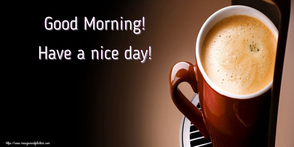 Felicitari de buna dimineata in Engleza - Good Morning! Have a nice day!