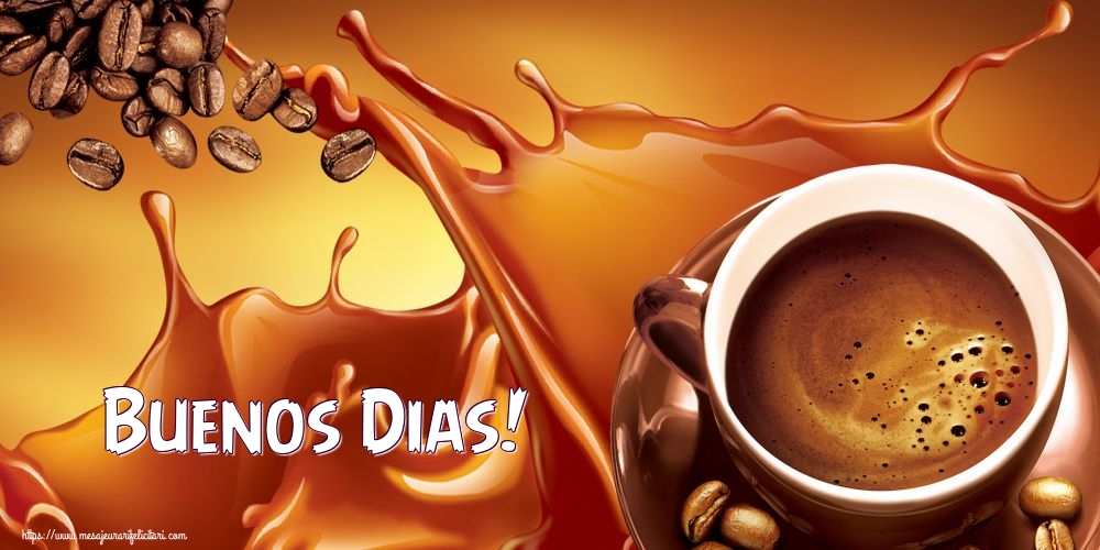 Felicitari de buna dimineata - Buenos Dias! - mesajeurarifelicitari.com