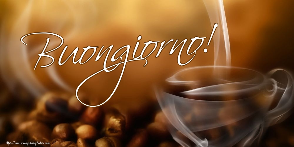 Felicitari de buna dimineata - Buongiorno! - mesajeurarifelicitari.com
