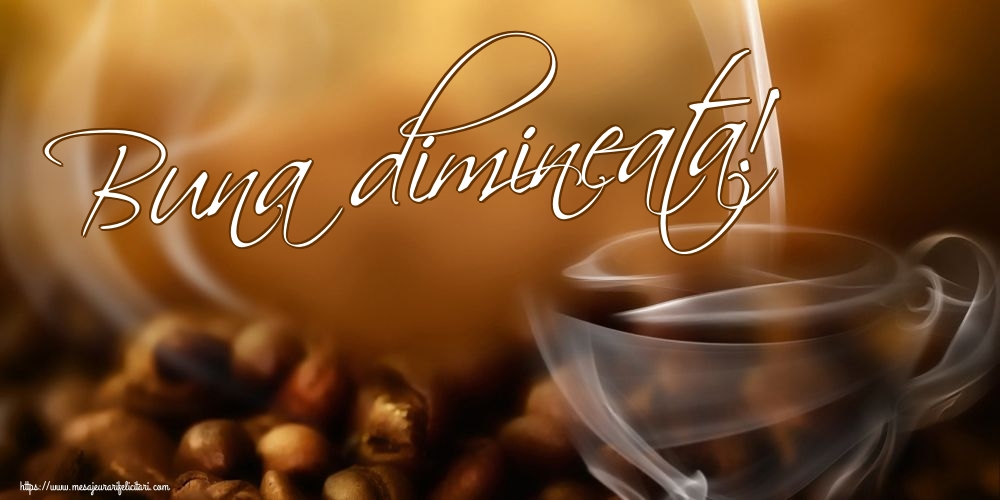 Felicitari de buna dimineata - Buna dimineata! - mesajeurarifelicitari.com