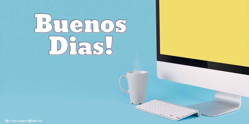Felicitari de buna dimineata - Buenos Dias! - mesajeurarifelicitari.com