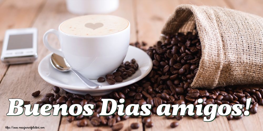 Felicitari de buna dimineata in Spaniola - Buenos Dias amigos!