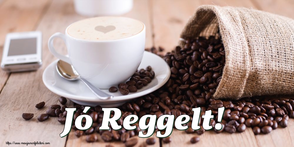 Felicitari de buna dimineata in Maghiara - Jó Reggelt!