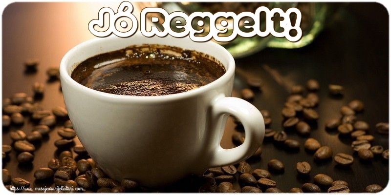 Felicitari de buna dimineata in Maghiara - Jó Reggelt!