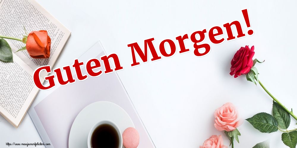 Felicitari de buna dimineata in Germana - Guten Morgen!