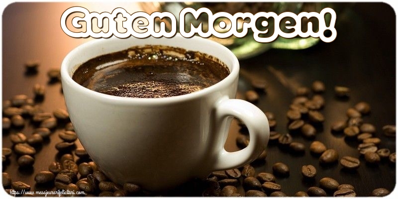 Buna dimineata in Germana - Guten Morgen!