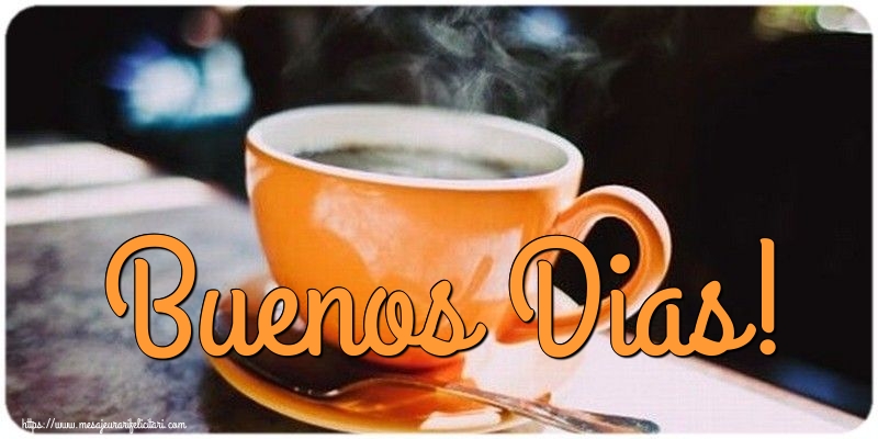Felicitari de buna dimineata - Buenos Dias! - mesajeurarifelicitari.com
