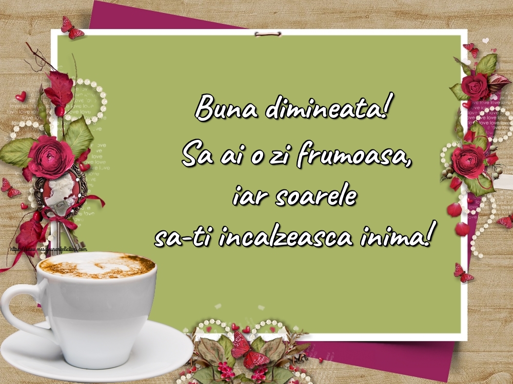 Felicitari de buna dimineata - Buna dimineata! Sa ai o zi frumoasa, iar soarele sa-ti incalzeasca inima! - mesajeurarifelicitari.com