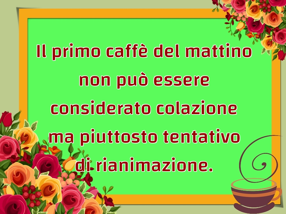 Felicitari de buna dimineata - Il primo caffè del mattino non può essere considerato colazione ma piuttosto tentativo di rianimazione. - mesajeurarifelicitari.com