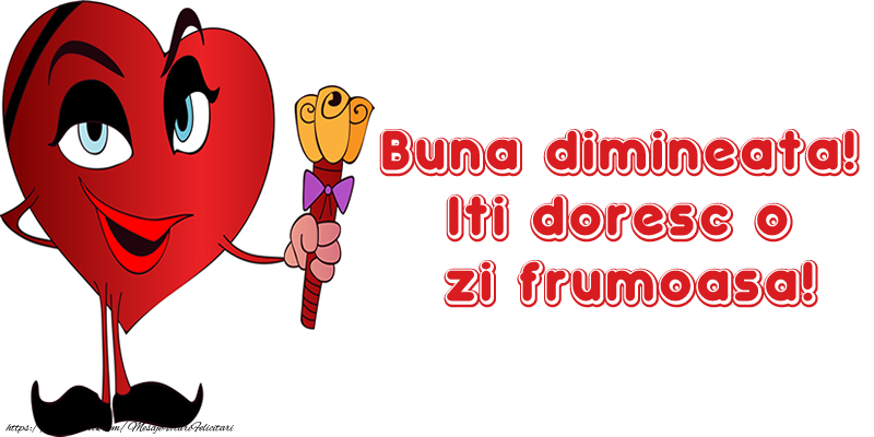 Buna dimineata! Iti doresc o zi frumoasa!