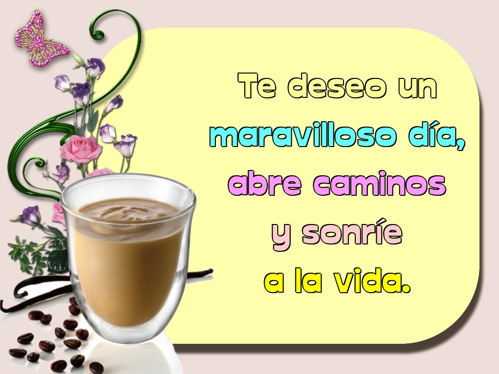 Felicitari de buna dimineata - Te deseo un maravilloso día, abre caminos y sonríe a la vida. - mesajeurarifelicitari.com