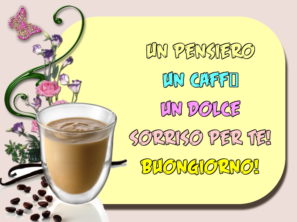 Felicitari de buna dimineata - Un pensiero un caffè un dolce sorriso per te! Buongiorno! - mesajeurarifelicitari.com