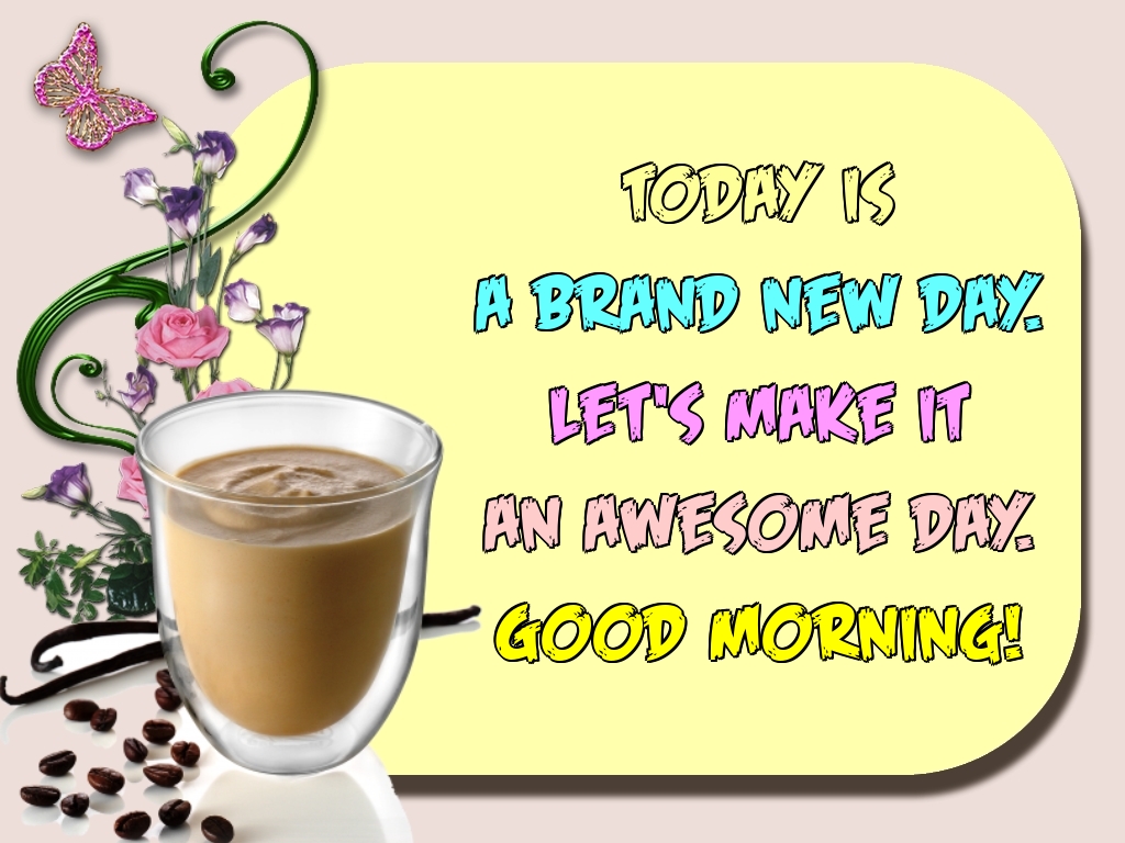 Felicitari de buna dimineata in Engleza - Today is a brand new day. Let's make it an awesome day. Good morning!