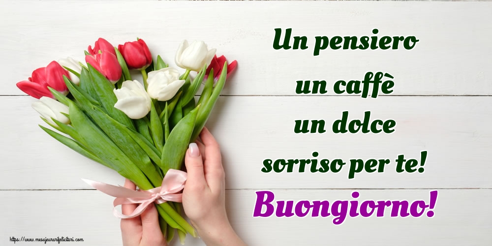 Felicitari de buna dimineata - Un pensiero un caffè un dolce sorriso per te! Buongiorno! - mesajeurarifelicitari.com