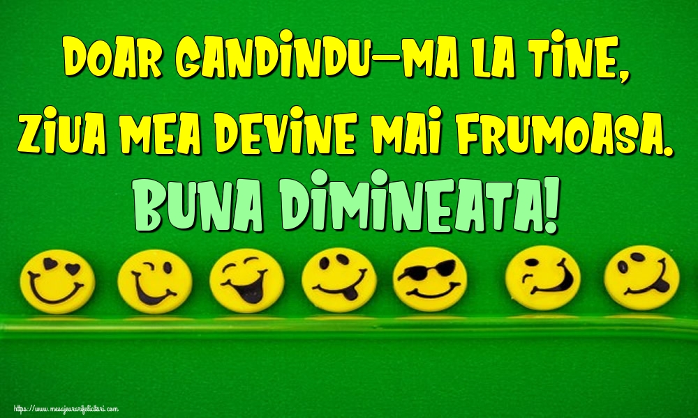 Felicitari de buna dimineata - Doar gandindu-ma la tine, ziua mea devine mai frumoasa. Buna dimineata! - mesajeurarifelicitari.com