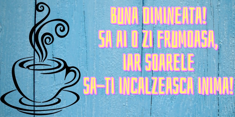 Felicitari de buna dimineata - Buna dimineata! Sa ai o zi frumoasa, iar soarele sa-ti incalzeasca inima! - mesajeurarifelicitari.com