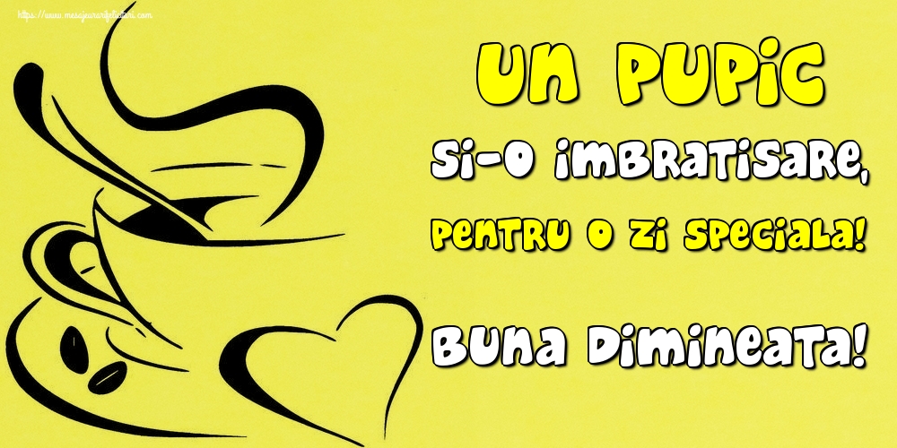 Felicitari de buna dimineata - Un pupic si-o imbratisare, pentru o zi speciala! Buna dimineata! - mesajeurarifelicitari.com