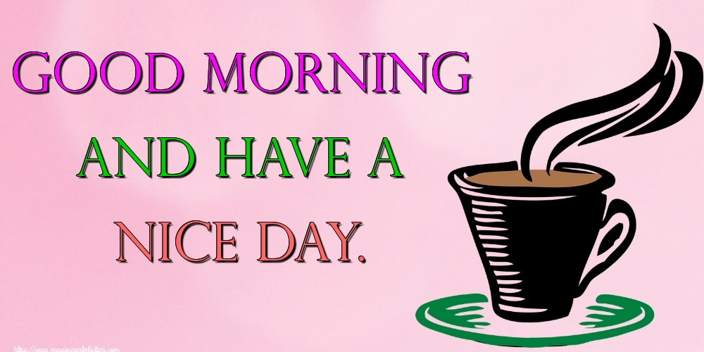 Felicitari de buna dimineata in Engleza - Good morning and have a nice day.