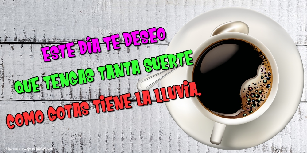 Felicitari de buna dimineata - Este día te deseo que tengas tanta suerte como gotas tiene la lluvia. - mesajeurarifelicitari.com