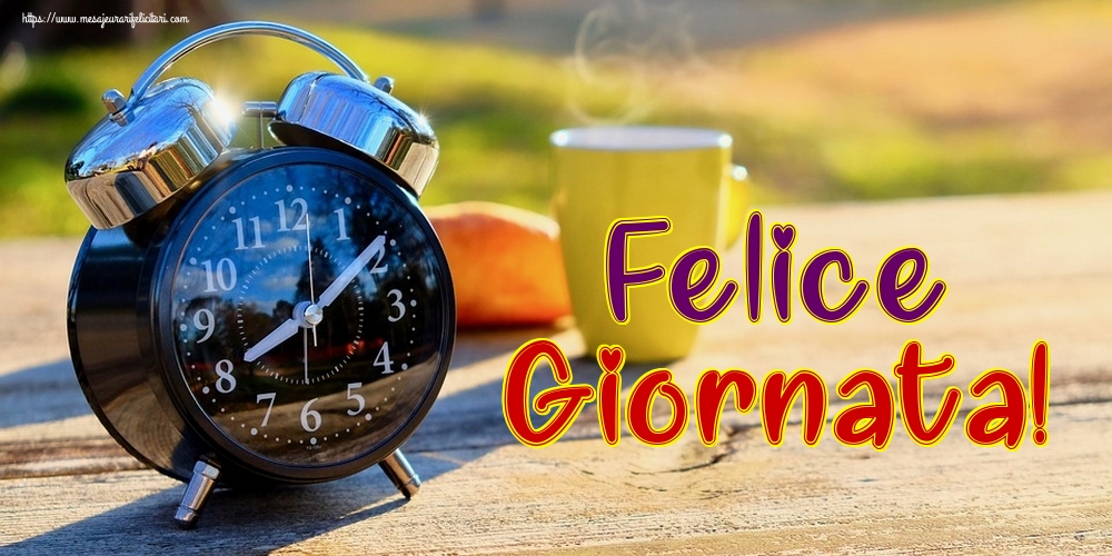 Felicitari de buna dimineata in Italiana - Felice Giornata!