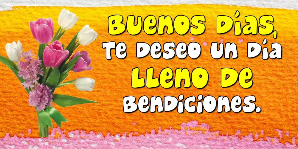 Felicitari de buna dimineata in Spaniola - Buenos Días, te deseo un día lleno de bendiciones.