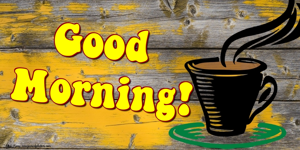 Felicitari de buna dimineata in Engleza - Good Morning!