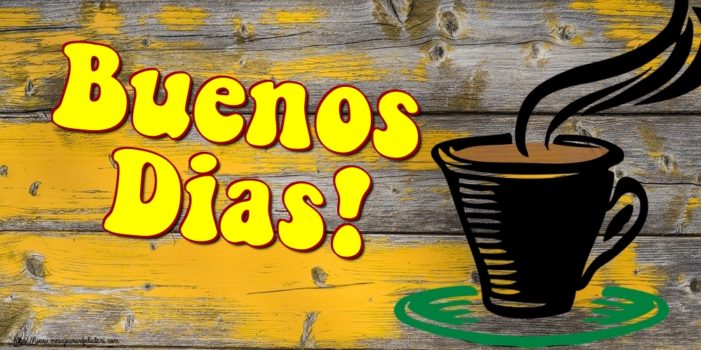 Felicitari de buna dimineata - Buenos Dias! - mesajeurarifelicitari.com