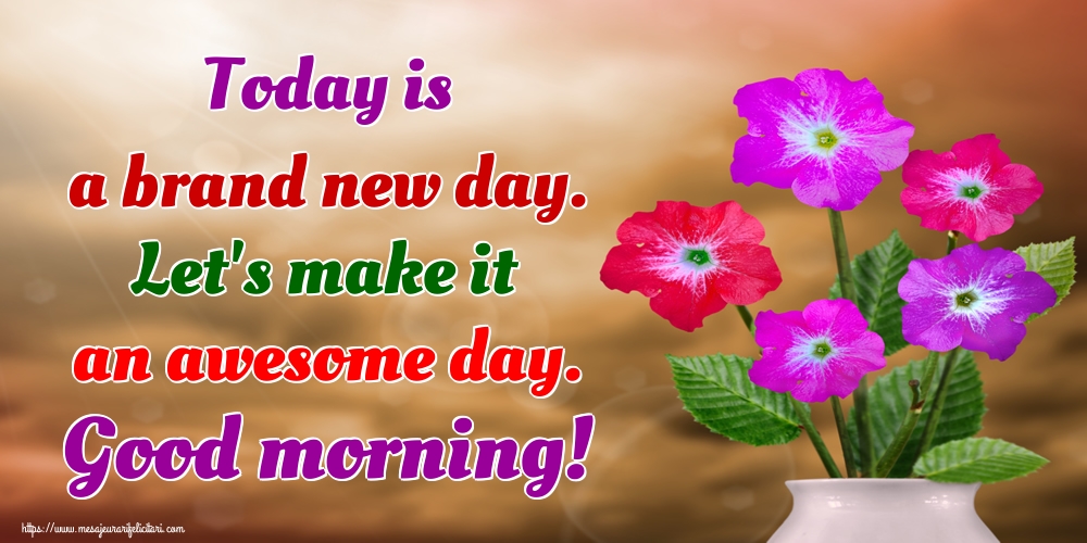 Felicitari de buna dimineata in Engleza - Today is a brand new day. Let's make it an awesome day. Good morning!