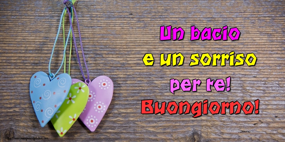 Felicitari de buna dimineata in Italiana - Un bacio e un sorriso per te! Buongiorno!