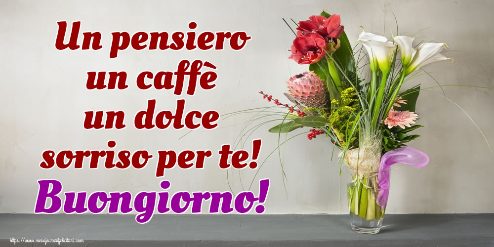 Felicitari de buna dimineata in Italiana - Un pensiero un caffè un dolce sorriso per te! Buongiorno!
