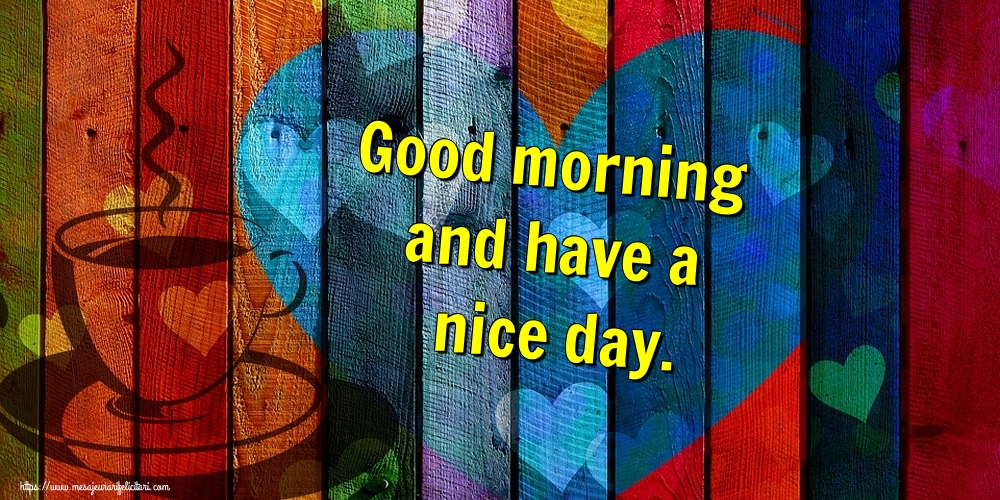Felicitari de buna dimineata in Engleza - Good morning and have a nice day.