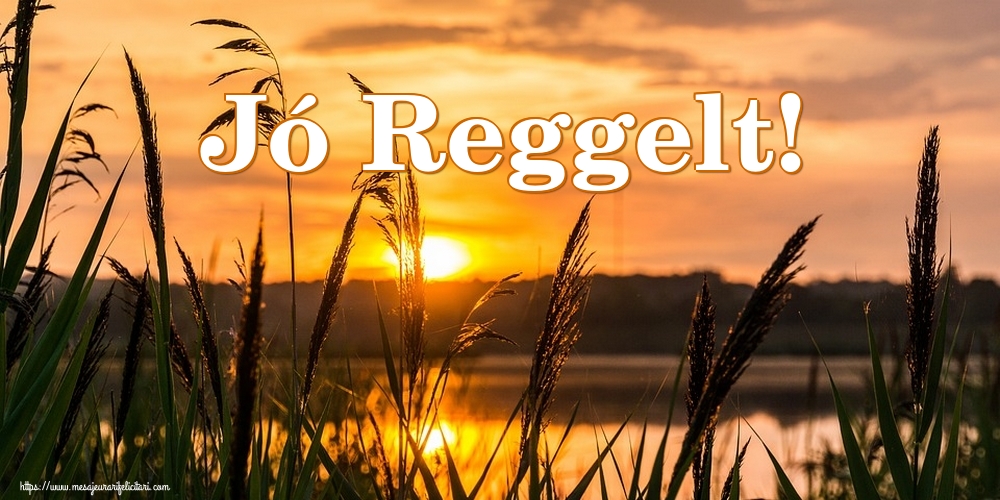 Felicitari de buna dimineata in Maghiara - Jó Reggelt!