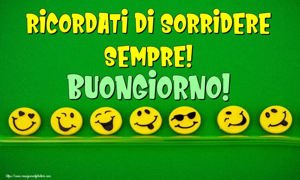 Felicitari de buna dimineata in Italiana - Ricordati di sorridere sempre! Buongiorno!
