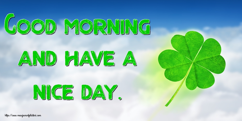 Felicitari de buna dimineata in Engleza - Good morning and have a nice day.