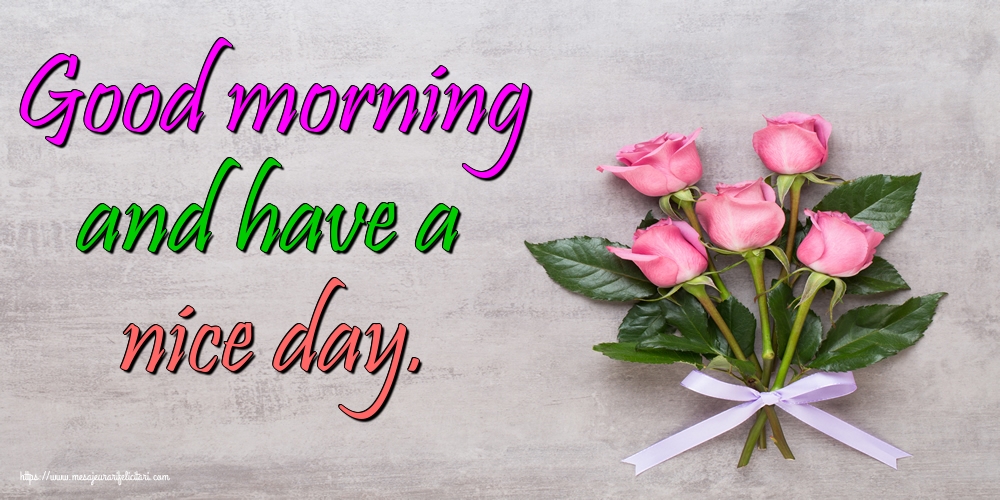 Felicitari de buna dimineata in Engleza - Good morning and have a nice day.