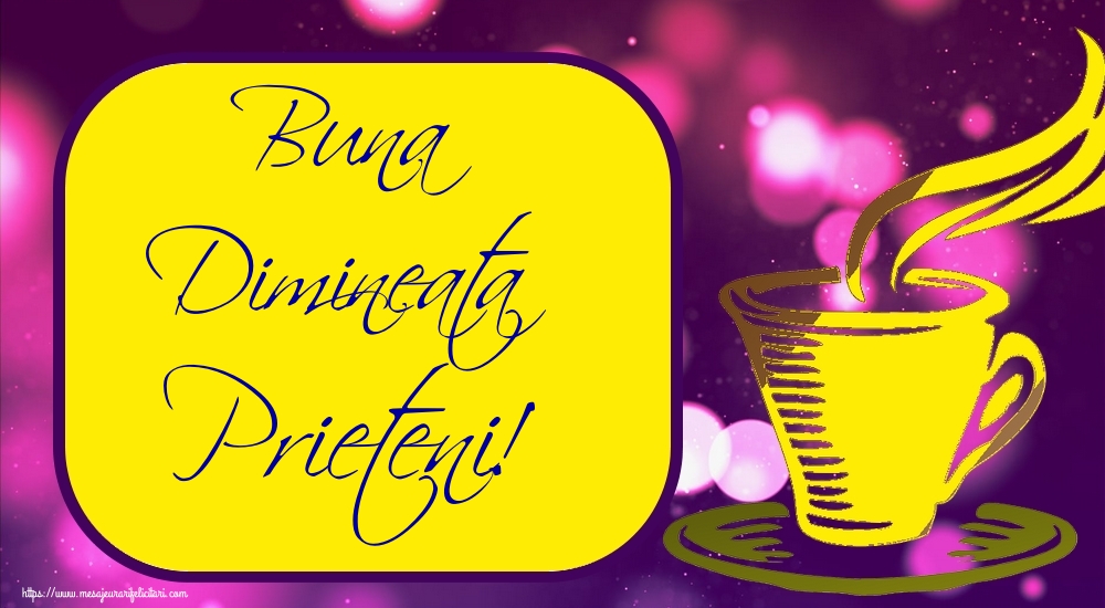 Felicitari de buna dimineata - Buna Dimineata Prieteni! - mesajeurarifelicitari.com