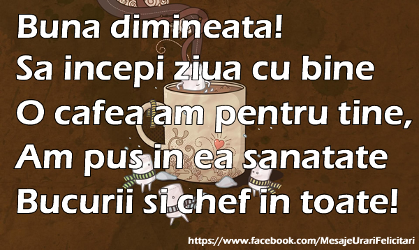 poze buna dimineata iubire Buna dimineata! Sa incepi ziua cu bine O cafea am pentru tine, Am pus in ea sanatate, Bucurii si chef in toate!