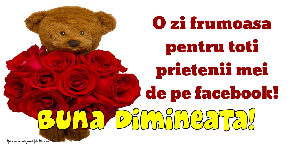 Felicitari de buna dimineata - O zi frumoasa pentru toti prietenii mei de pe facebook! Buna dimineata! - mesajeurarifelicitari.com