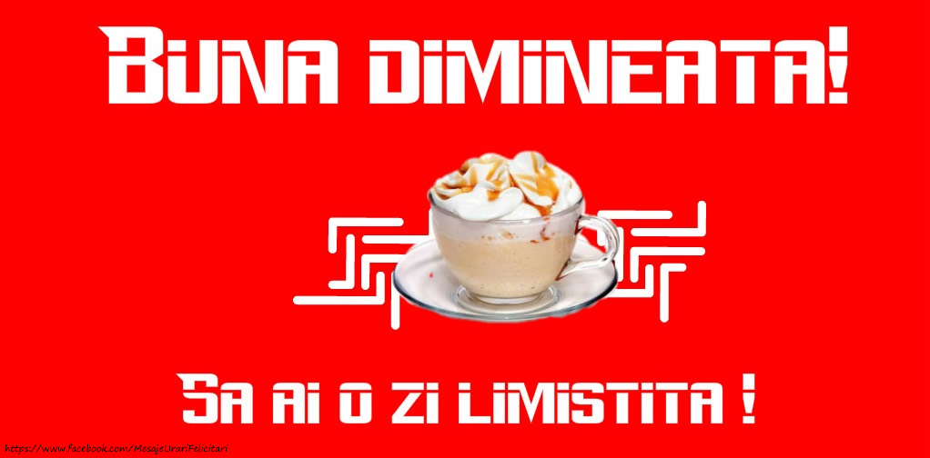 Buna dimineata! Sa ai o zi linistita!
