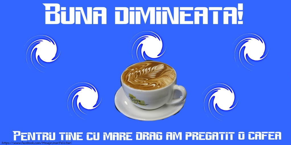 Buna dimineata! Pentru tine cu mare drag am pregatit o cafea