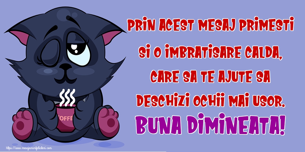 Felicitari de buna dimineata - Prin acest mesaj primesti si o imbratisare calda, care sa te ajute sa deschizi ochii mai usor. Buna dimineata! - mesajeurarifelicitari.com