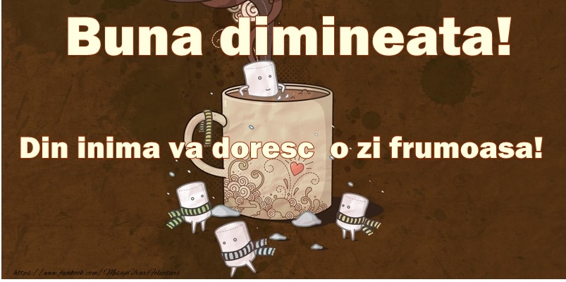 Buna dimineata! Din inima va doresc o zi frumoasa!