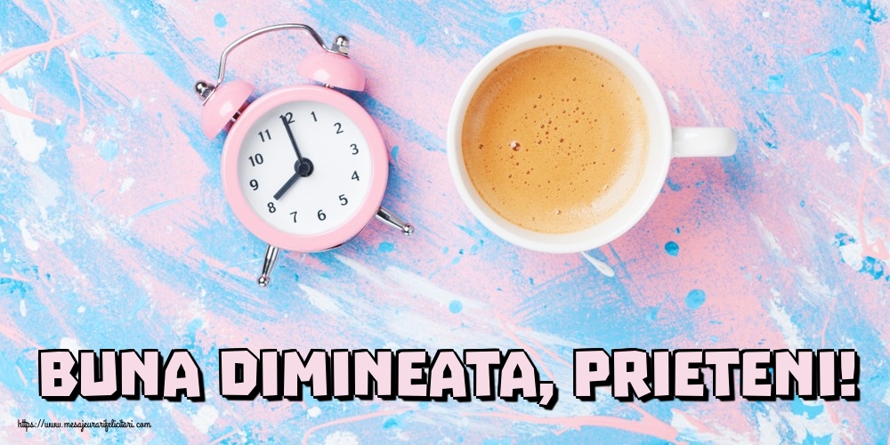 Buna dimineata, prieteni!