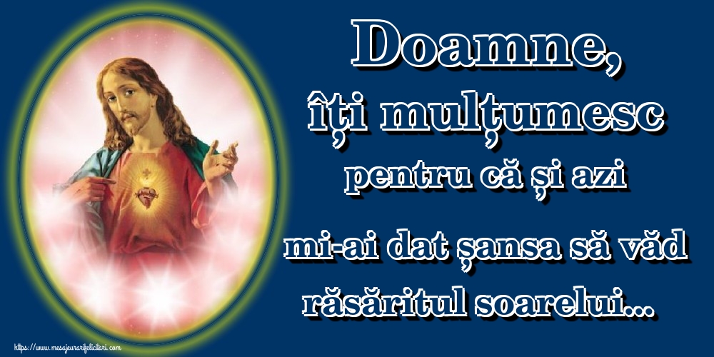 Felicitari de buna dimineata - Doamne, îți mulțumesc pentru că și azi mi-ai dat șansa să văd răsăritul soarelui... - mesajeurarifelicitari.com