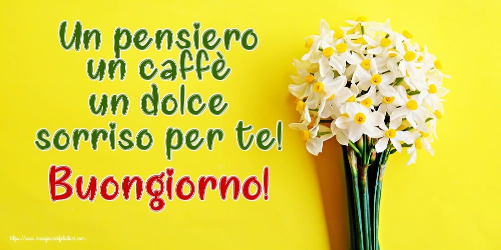 Felicitari de buna dimineata in Italiana - Un pensiero un caffè un dolce sorriso per te! Buongiorno!