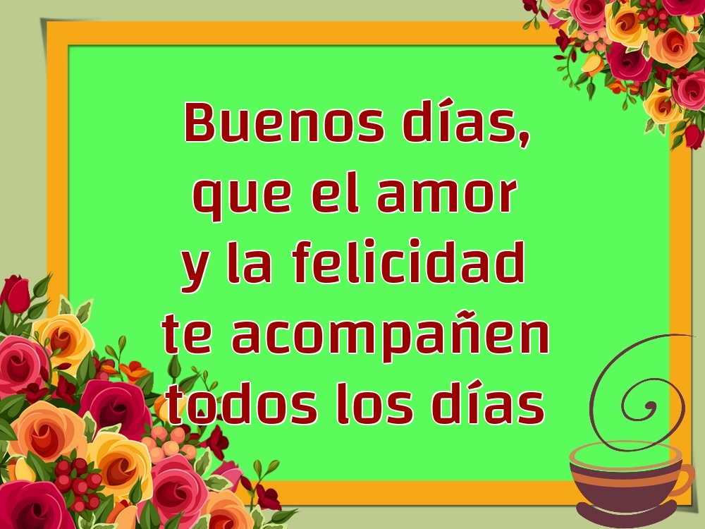 Felicitari de buna dimineata - Buenos días, que el amor y la felicidad te acompañen todos los días - mesajeurarifelicitari.com