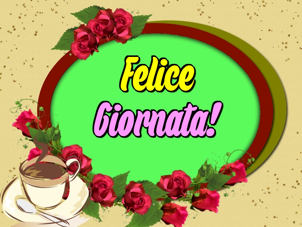 Felicitari de buna dimineata - Felice Giornata! - mesajeurarifelicitari.com